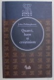 QUARCI , HAOS SI CRESTINISM - INTREBARI PENTRU STIINTA SI RELIGIE de JOHN POLKINGHORNE , 2006