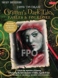 How to Draw Grimm&#039;s Dark Tales, Fables &amp; Folklore: Unlock the mysteries of drawing and painting the dark characters of fables, legends, and lore | Mer