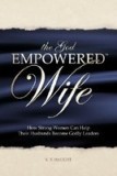 The God Empowered Wife: How Strong Women Can Help Their Husbands Become Godly Leaders