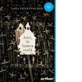 Aici, in lumea reala - Iulia Arsintescu, Sara Pennypacker