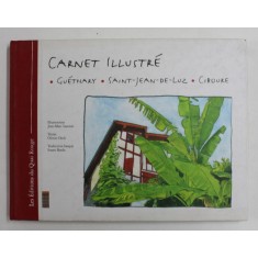CARNET ILLUSTRE - GUETHARY , SAINT - JEAN =- DE - LUZ , CIBOURE , illustrations JEAN - MARC LANUSSE , textes OLIVIER DECK , 2003