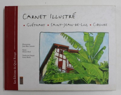 CARNET ILLUSTRE - GUETHARY , SAINT - JEAN =- DE - LUZ , CIBOURE , illustrations JEAN - MARC LANUSSE , textes OLIVIER DECK , 2003 foto