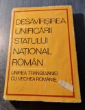 Desavirsirea unificarii Statului National Roman Unificarea Transilvaniei