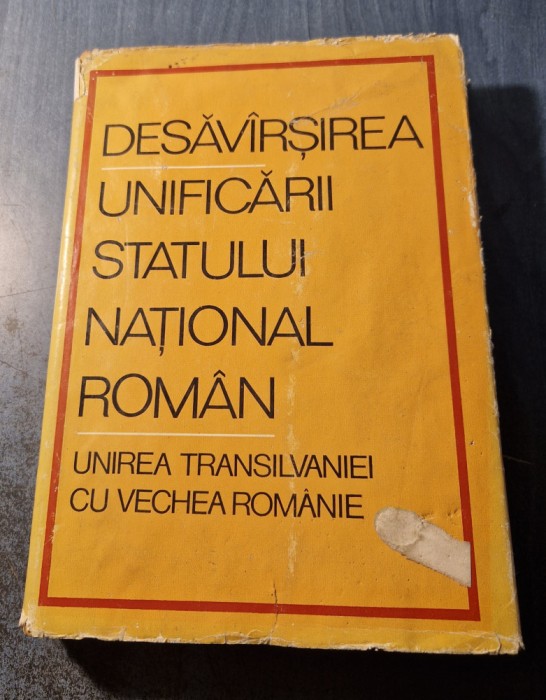 Desavirsirea unificarii Statului National Roman Unificarea Transilvaniei