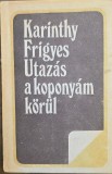 Karinthy Frigyes &ndash; Utaz&aacute;s a kopony&aacute;m k&ouml;r&uuml;l