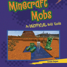 Minecraft Mobs: An Unofficial Kids' Guide