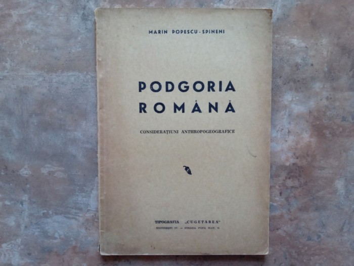 PODGORIA ROMANA , CONSIDERATIUNI ANTHROPOGEOGRAFICE de MARIN POPESCU SPINENI , 1945