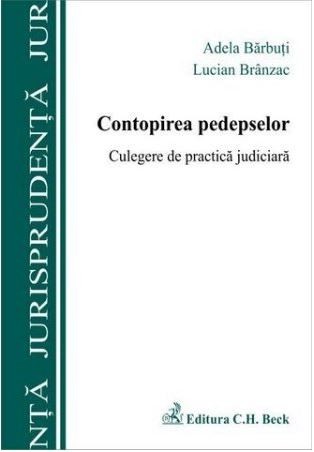 Lucian Branzac, Adela Barbuti - Contopirea Pedepselor. Clegere de Practica Judiciara