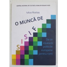 O MUNCA DE SISIF de IULIUS ROSTAS , DE CE ESUEAZA POLITICELE EUROPENE PENTRU ROMI , 2020