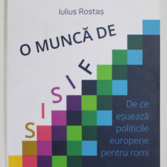 O MUNCA DE SISIF de IULIUS ROSTAS , DE CE ESUEAZA POLITICELE EUROPENE PENTRU ROMI , 2020