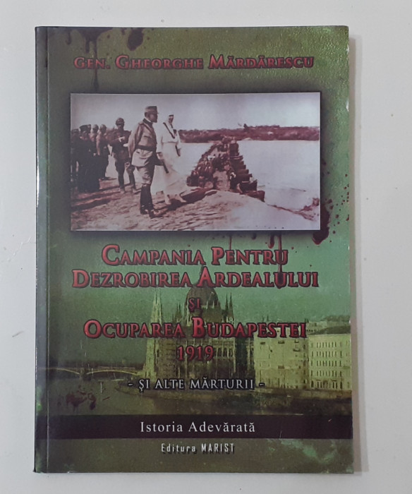 Gh Mardarescu -Campania Pentru Dezrobirea Ardealului Si Ocuparea Budapestei 1919