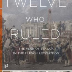 Twelve Who Ruled: The Year of Terror in the French Revolution