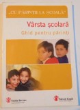 VARSTA SCOLARA, GHID PENTRU PARINTI de DOMNICA PETROVAI, SORINA CONSTANDACHE, 2008