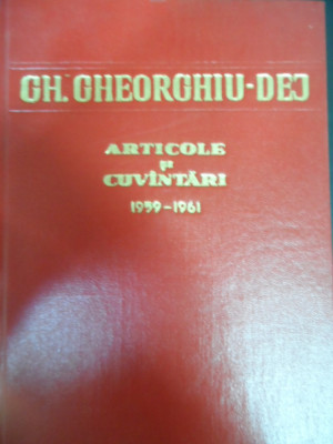 Gh. Ghorghiu Dej Articole Si Cuvantari - Necunoscut ,549068 foto