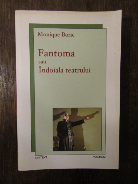 Fantoma sau &Icirc;ndoiala teatrului - Monique Borie