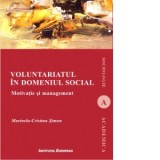 Voluntariatul in domeniul social. Motivatie si management - Marinela-Cristina Simon