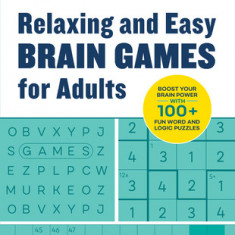 Relaxing and Easy Brain Games for Adults: Boost Your Brainpower with 100+ Fun Word and Logic Puzzles