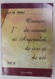 OAMENI DE SEAMA AI ARGESULUI DE IERI SI DE AZI de ION M. DINU , VOLUMUL II , 2006
