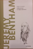 Jeremy Bentham Utilitarismul in slujba reformei Descopera filosofia