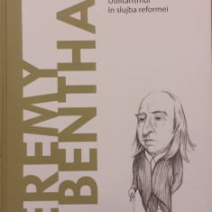 Jeremy Bentham Utilitarismul in slujba reformei Descopera filosofia