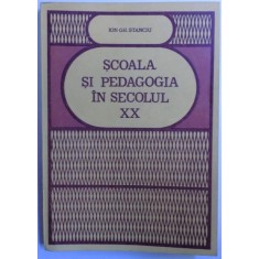 SCOALA SI PEDAGOGIA IN SECOLUL XX de ION GH. STANCIU, 1983