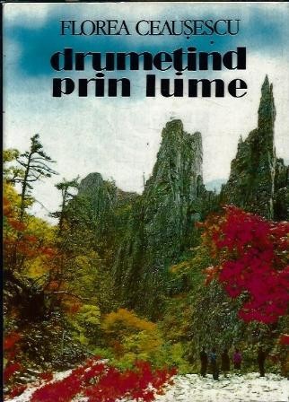 Drumetind prin lume - Floarea Ceausescu