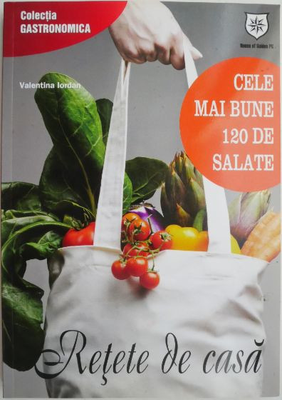 Retete de casa. Cele mai bune 120 de salate &ndash; Valentina Iordan