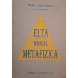 Ion Dumitrescu - Elta manual de metafizica (Editia: 1995)