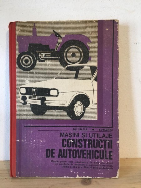 Gh. Fratila, E. Draghici - Masini si Utilaje. Constructii de Autovehicule