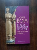 Lucian Boia - In jurul marii uniri de la 1918. Natiuni, frontiere, minoritati