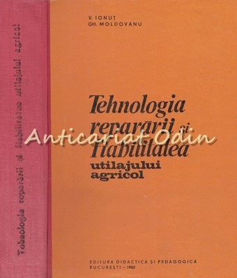 Tehnologia Repararii Si Fiabilitatea Utilajului Agricol - V. Ionut foto