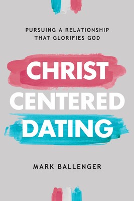 Christ-Centered Dating: Pursuing a Relationship That Glorifies God foto