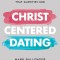 Christ-Centered Dating: Pursuing a Relationship That Glorifies God