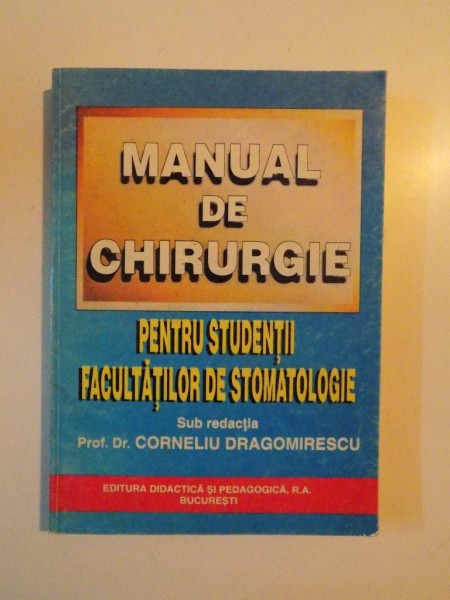 MANUAL DE CHIRURGIE , PENTRU STUDENTII FACULTATIOLOR DE STOMATOLOGIE de CORNELIU DRAGOMIRESCU * PREZINTA SUBLINIERI CU PIXUL SI EVIDENTIATORUL