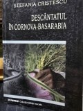 DESCANTATUL IN CORNOVA - BASARABIA DE STEFANIA CRISTESCU , 2003