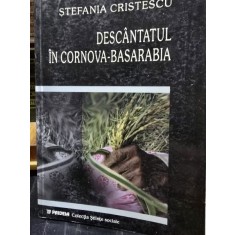 DESCANTATUL IN CORNOVA - BASARABIA DE STEFANIA CRISTESCU , 2003