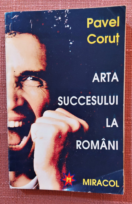 Arta succesului la romani. Editura Miracol, 1994 - Pavel Corut
