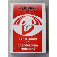 CERTITUDINI IN CARDIOLOGIA MODERNA de Dr. ELVIRA CRAIU ...Dr. CRISTINA VOICULET , 2001, COPERTA SI COTORUL CU DEFECT *