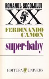 Super-baby - Ferdinando Camon, Univers, Roman, Beletristica, 1996, 159 pagini, Coperta Brosata