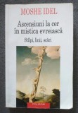 Moshe Idel - Ascensiuni la cer &icirc;n mistica evreiască: st&acirc;lpi, linii, scări