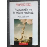 Moshe Idel - Ascensiuni la cer &icirc;n mistica evreiască: st&acirc;lpi, linii, scări
