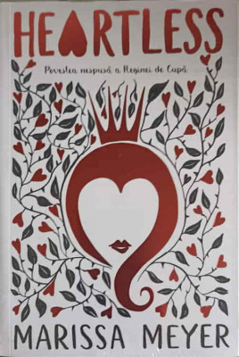 HEARTLESS. POVESTEA NESPUSA A REGINEI DE CUPA-MARISSA MEYER foto