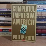PHILIP ROTH - COMPLOTUL IMPOTRIVA AMERICII ( ROMAN ) , 2006 *