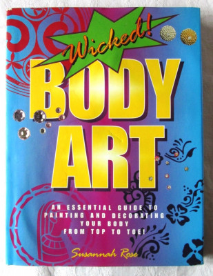 Wicked BODY ART. An Essential Guide to Painting &amp;amp; Decorating Your Body From Top foto