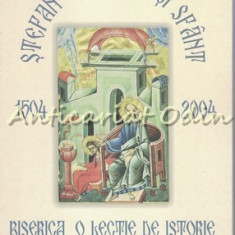 Stefan Cel Mare Si Sfant (1504-2004). Biserica. O Lectie De Istorie