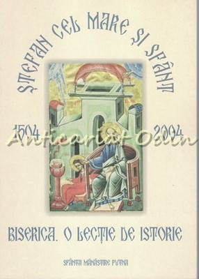 Stefan Cel Mare Si Sfant (1504-2004). Biserica. O Lectie De Istorie foto