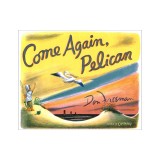 Come Again, Pelican