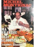 Michel Montignac - Mă hrănesc deci slăbesc - Regimul disociat (editia 2000)