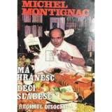 Michel Montignac - Mă hrănesc deci slăbesc - Regimul disociat (editia 2000)