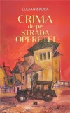 Crima de pe Strada Operetei Lucian Badea - Creator